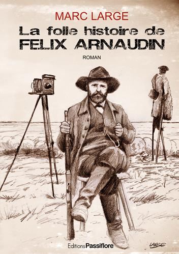 La Folle histoire de Félix Arnaudin